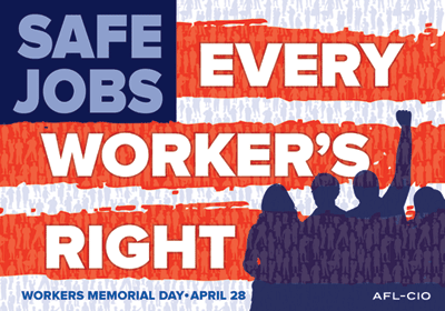 Safe Jobs: Every Worker's Right | Worker's Memorial Day - April 28