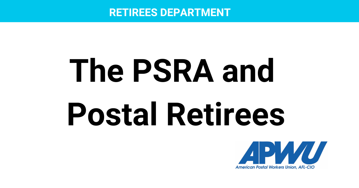 The PSRA and Postal Retirees American Postal Workers Union