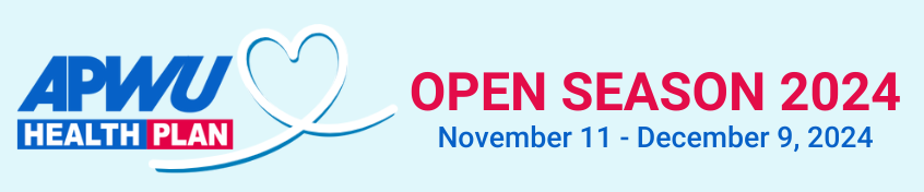 November 11 to December 9 2024 is Open Season. Enroll in the APWU Health Plan 