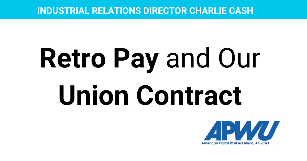 Retro Pay and Our Union Contract American Postal Workers Union